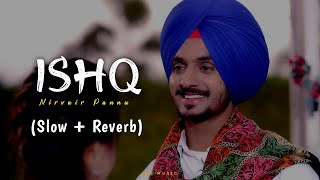 Ishq Slow  Reverb  Nirvair Pannu  Deol Harman  New Punjabi Song 2023  Jot Music  Lofi Song [upl. by Goodden]