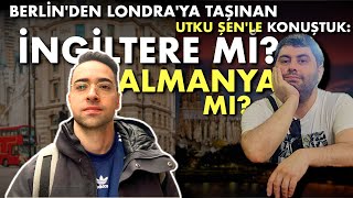 🔴 ALMANYA MI İNGİLTERE Mİ BERLİNDEN LONDRAYA TAŞINAN UTKU ŞENLE KONUŞTUK [upl. by Cire]