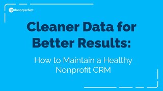 Cleaner Data for Better Results How to Maintain a Healthy Nonprofit CRM [upl. by Lenore]