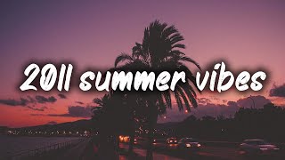 2011 summer vibes nostalgia playlist [upl. by Aniar]