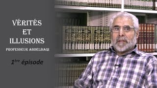 Vérités et illusions  1ère épisode ProfesseurAbdelbaqi [upl. by Patnode]