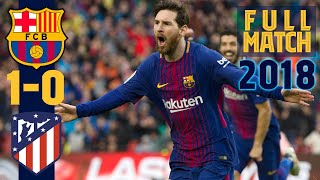 FULL MATCH Barça 1  0 Atlético Madrid 2018 MESSI BAGS 600TH CAREER GOAL [upl. by Helm301]