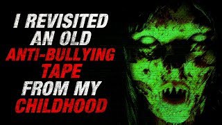 quotI revisited an old antibullying tape from my childhoodquot Creepypasta [upl. by Gilges]