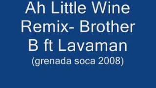 Ah Little Wine Remix Brother B ft Lavaman Grenada Soca2K8 [upl. by Brion]