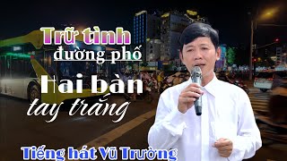 Nhạc Xưa Đường Phố  Nhạc phẩm Hai Bàn Tay Trắng Tiếng hát đường phố Vũ Trường [upl. by Nraa]