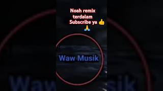 Noah remix terdalam [upl. by Aidahs]