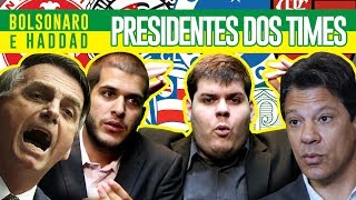 SE BOLSONARO E HADDAD FOSSEM PRESIDENTES DOS TIMES BRASILEIROS [upl. by Buckden]