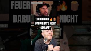 FEUERBOHREN  DARUM HATS BEI STEFAN NICHT GEKLAPPT  Statement Stefan 7vswild shorts 7vswildmeme [upl. by Eixel]