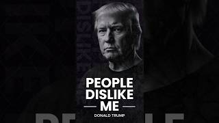 People dislike me  Donald Trump motivation [upl. by Crissie329]