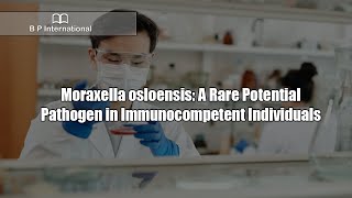 Moraxella osloensis A Rare Potential Pathogen in Immunocompetent Individuals [upl. by Body]