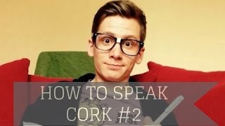 How To Speak Cork Lesson 2 [upl. by Airahcaz619]