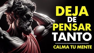 10 ESTRATEGIAS Sencillas Para DESINTOXICAR TU MENTE Y DEJAR DE PENSAR TANTO  ESTOICISMO [upl. by Hamian]