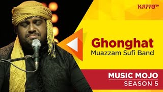 Ghonghat  Muazzam Sufi Band  Music Mojo Season 5  KappaTV [upl. by Eenad]