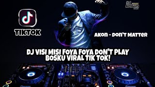 DJ VISI MISI FOYA FOYA DONT PLAY BOSKU VIRAL TIK TOK Dont Matter  Akon  dj adigun remix [upl. by Brice]