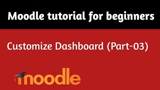 How to Customize Moodle Dashboard  Moodle 391 tutorial for beginners Part03 [upl. by Tirrag285]