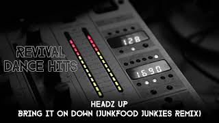 Headz Up  Bring It On Down Junkfood Junkies Remix HQ [upl. by Kaule]