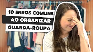 10 ERROS COMUNS AO ORGANIZAR GUARDAROUPA  NÃO COMETA ESSES ERROS AO ORGANIZAR GUARDAROUPA [upl. by Akinod73]