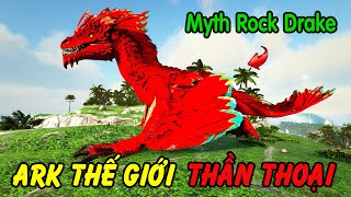 ARK Thế Giới Thần Thoại 10  Sức Mạnh Rồng Lửa Rock Drake Sau Khi Mình Tiến Hóa Lên Hệ Myth [upl. by Attaymik]