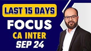 Last 15 Days Focus CA Inter Sep 24  How to Prepare For CA Inter Exam  CA Inter Sep 24 Strategy [upl. by Korrie182]