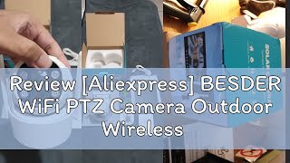 Review Aliexpress BESDER WiFi PTZ Camera Outdoor Wireless Solar IPCamera 4MP HD Builtin Battery [upl. by Akemrej]