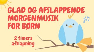 Afslappende morgen musik med fuglekvidder  Afslapningsmusik for børn [upl. by Gytle]