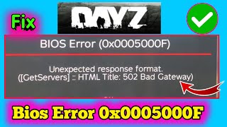 Fix DayZ BIOS Error 0x0005000F Unexpected response format Unexp Get Servers 502 Bad Gateway [upl. by Enimsaj649]