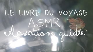 ASMR relaxation Le livre du voyage Bernard Werber Français whispering [upl. by Hairehcaz]