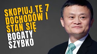 7 ŹRÓDŁA DOCHODU Z KTÓRYCH KORZYSTAJĄ BOGACI A NIE UBODZY  JACK MA [upl. by Neo]