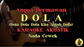 DOLA  ANGGA DERMAWAN  KARAOKE GITR AKUSTIK  NADA CEWEK  BAGIAN VIRAL TIKTOK [upl. by Galina]