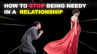 How To Be Non Needy In a Relationship 5 ways to stop being needy [upl. by Ocsirf]