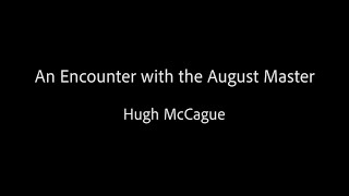 An Encounter with the August Master  Hugh McCague [upl. by Eberhart]