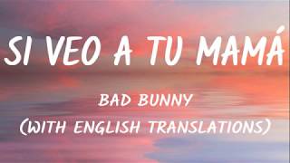 Bad Bunny  Si Veo A Tu Mamá LetraLyrics With English Translation Video [upl. by Yecnuahc510]