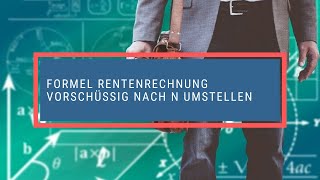 Formel Rentenrechnung vorschüssig nach n umstellen [upl. by Assenab]