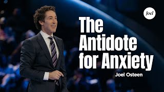 The Antidote For Anxiety  Joel Osteen [upl. by Rovelli924]