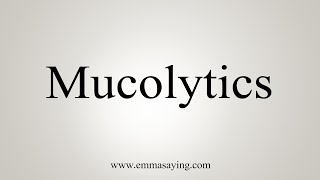 How To Say Mucolytics [upl. by Oigimer]