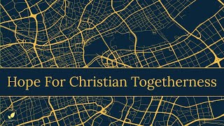 Hope For Christian Togetherness [upl. by Noorah567]