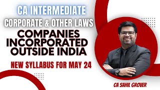 Companies Incorporated Outside India  May 24 amp Nov 24  CA Inter Law [upl. by Aliber]