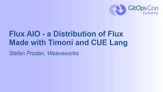 Flux AIO  a Distribution of Flux Made with Timoni and CUE Lang  Stefan Prodan Weaveworks [upl. by Assilanna]