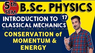 L17 CONSERVATION LAWS  Conservation of MOMENTUM  Energy  Classical mechanics  5th Sem Physics [upl. by Dichy21]