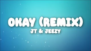 JT amp Jeezy  OKAY Remix Lyrics [upl. by Horter]