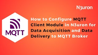 How to Configure MQTT Client Module in N3uron for Data Acquisition and Data Delivery to MQTT Broker [upl. by Hayley895]