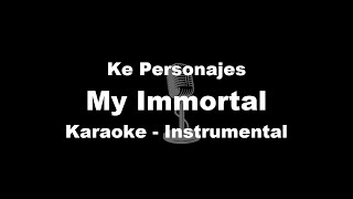 Ke Personajes  My Immortal  Karaoke  Instrumental [upl. by Denbrook46]