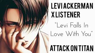 Levi Ackerman X Listener Attack on Titan “Levi Falls In Love With You” [upl. by Chrisoula772]