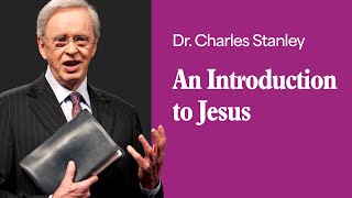 An Introduction to Jesus – Dr Charles Stanley [upl. by Barbuto]