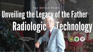 The Untold Story Unveiling the Legacy of the Father of Radiologic Technology Education [upl. by Mungovan]