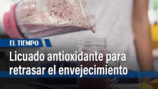 Licuado antioxidante para retrasar el envejecimiento con solo cinco ingredientes El Tiempo [upl. by Kahcztiy]