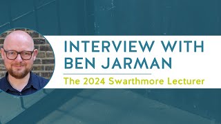 Interview with Ben Jarman 2024 Swarthmore Lecturer [upl. by Enitsirc948]