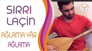 SIRRI LAÇİN  AĞLAMA YÂR AĞLAMA [upl. by Fritzie]