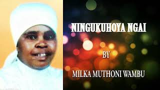 NINGUKUHOYA NGAI BY MILKA MUTHONI WAMBU [upl. by Colis]