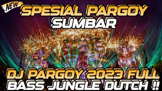 DJ PARGOY 2023 SPESIAL ANAK PARGOY SUMBAR BERGOYANG JUNGLE DUTCH X BREAKBEAT FULL BASS TERBARU [upl. by Analad]